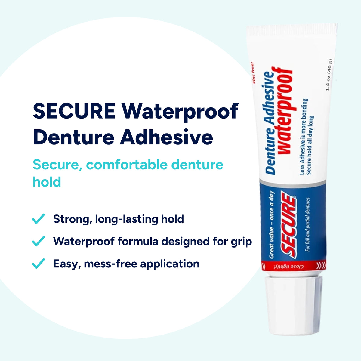 SECURE denture adhesive provides a strong, long-lasting and waterproof hold to help keep dentures securely in place, with easy, mess-free application.
