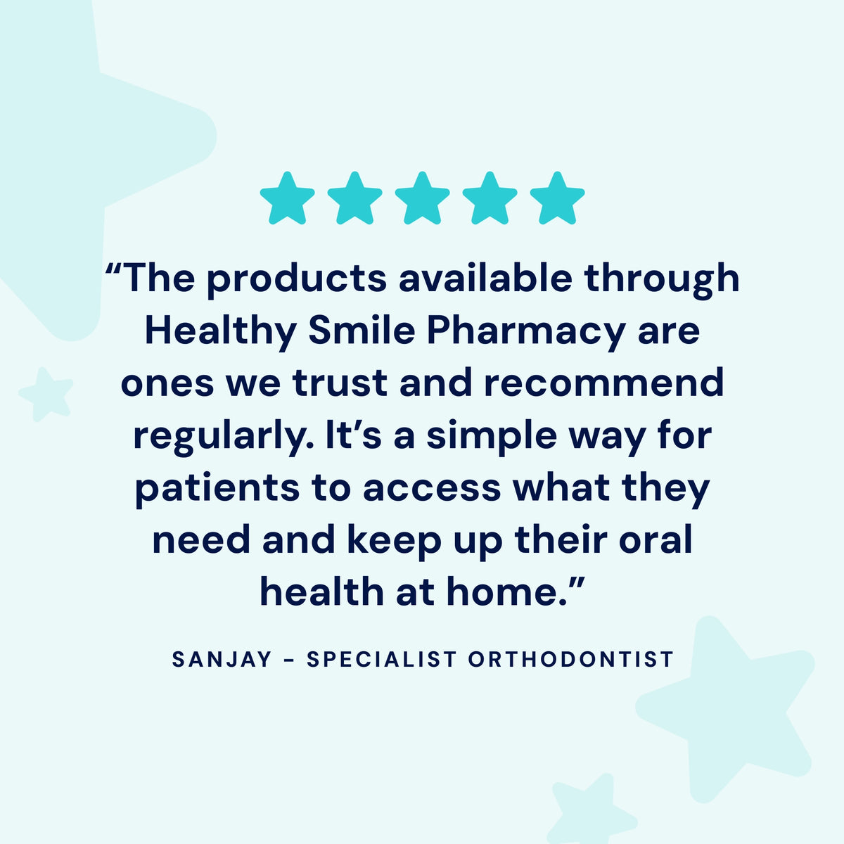 Specialist orthodontist Sanjay recommends Healthy Smile Pharmacy’s trusted oral care products, helping orthodontic patients access the products they need to maintain their oral health at home.