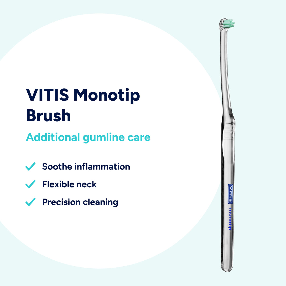 VITIS Monotip brush with a flexible neck for precision cleaning along the gumline, helping soothe inflamed gums with targeted additional care.